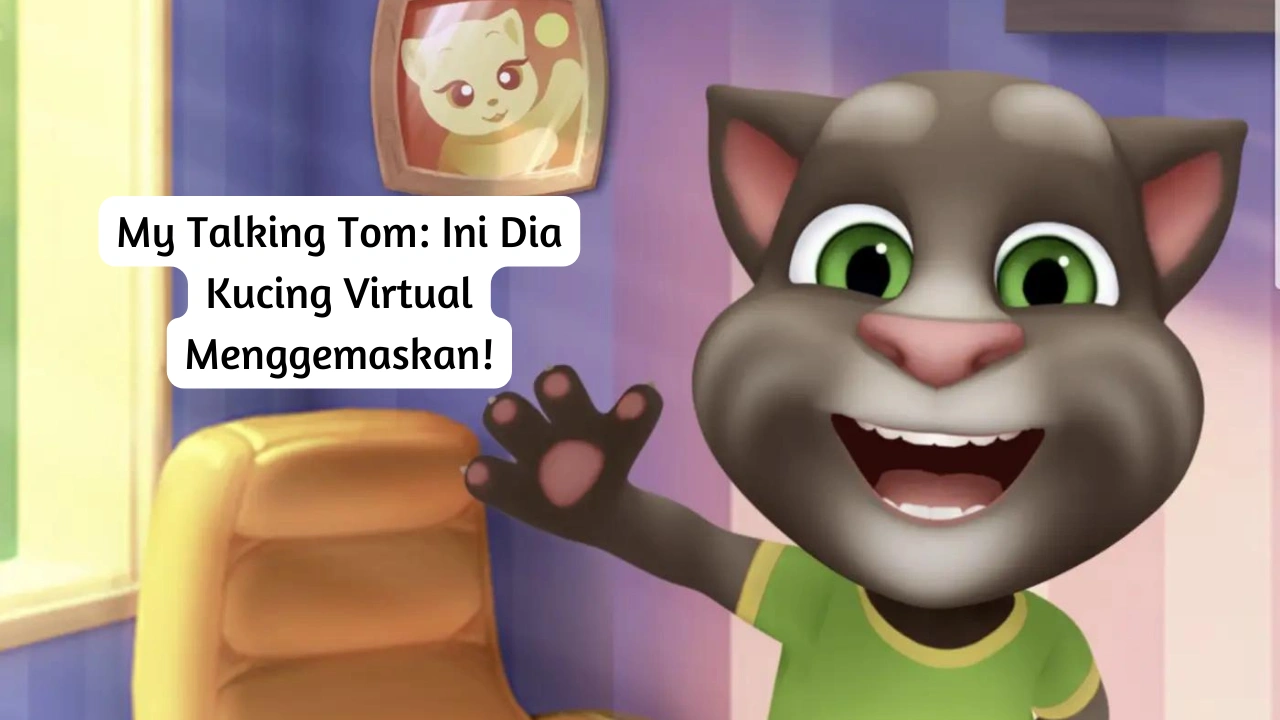 My Talking Tom: Ini Dia Kucing Virtual Menggemaskan!