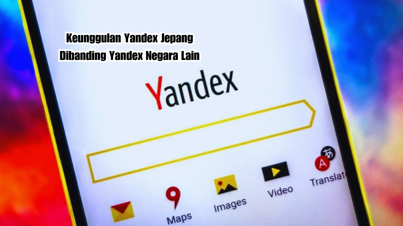Keunggulan Yandex Jepang Dibanding Yandex Negara Lain