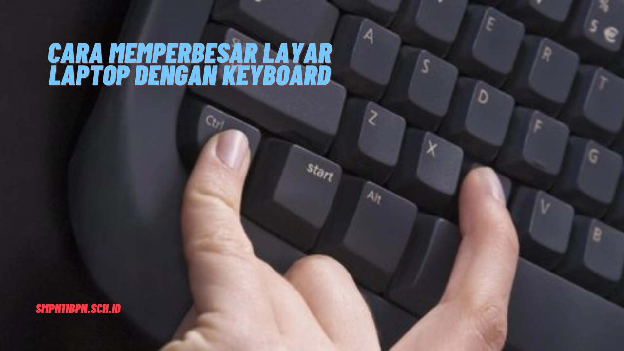 Cara Memperbesar Layar Laptop dengan Keyboard