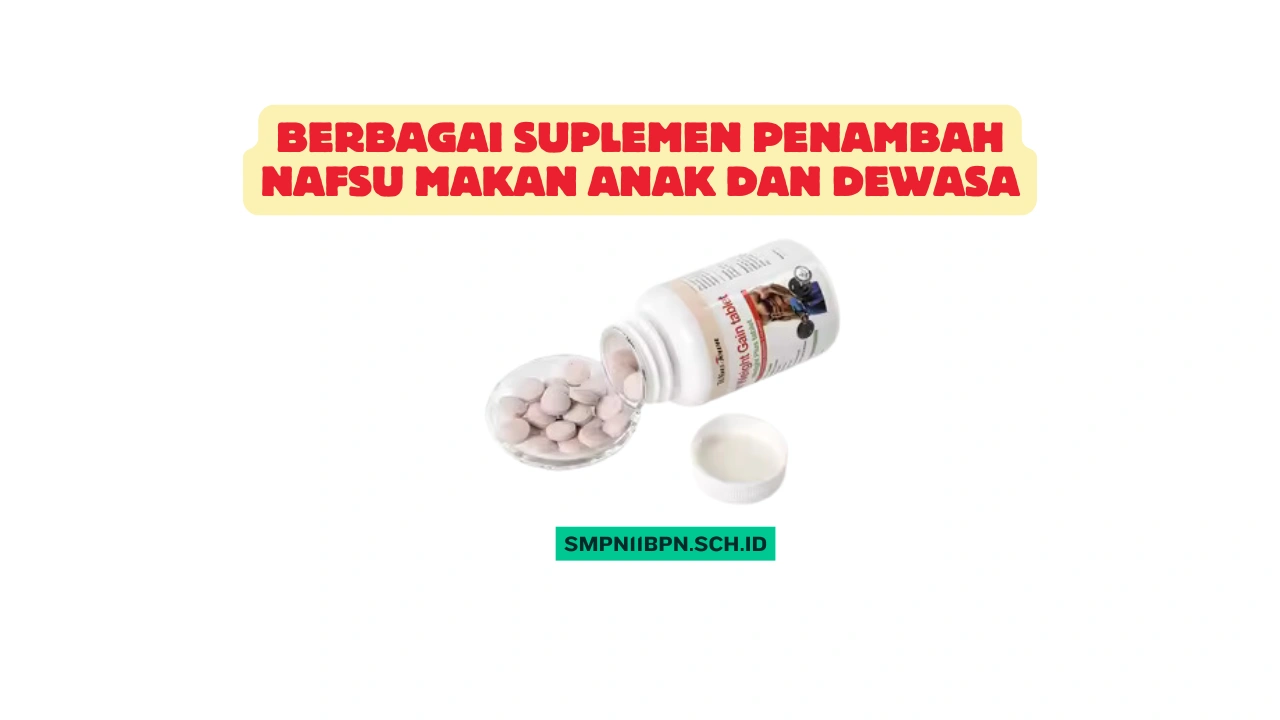 Berbagai Suplemen Penambah Nafsu Makan Anak dan Dewasa